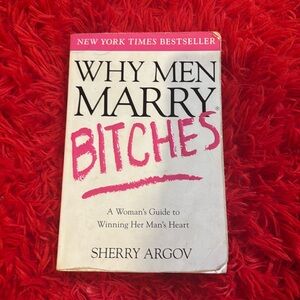 “Why Men Marry Bitches” by Sherry Argov